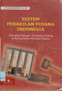 Sistem peradilan pidana Indonesia : dilengkapi dengan 4 Undang-Undang di bidang sistem peradilan pidana