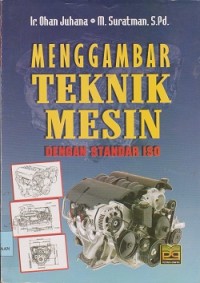 Menggambar teknik mesin dengan standar ISO : untuk politeknik, perguruan inggi dan umum program studi teknik mesin/teknik industri