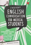 Everyday english conversation for medical students (mahir berbahasa inggris sehari-hari untuk mahasiswa kedokteran dan praktisi kesehatan)