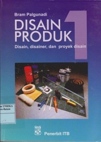 Disain produk 1 : disain, disainer, dan proyek disain