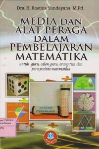 Media dan alat peraga dalam pembelajaran matematika : untuk guru, calon guru, orang tua, dan para pecinta matematika