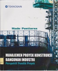 Manajemen proyek konstruksi bangunan industri : perspektif pemilik proyek