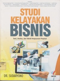 Studi kelayakan bisnis : teori, analisa, dan teknik penyusunan proposal