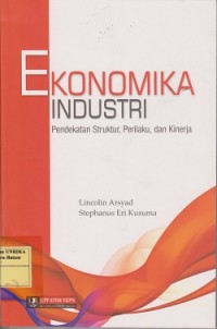 Ekonomika industri : pendekatan struktur, perilaku, dan kinerja