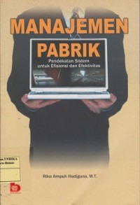 Manajemen pabrik : pendekatan sistem untuk efisiensi dan efektivitas