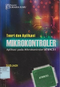 Teori dan aplikasi mikrokontroler : aplikasi pada mikrokontroler AT89C51