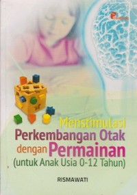 Menstimulasi perkembangan otak dengan permainan (untuk anak usia 0-12 tahun)