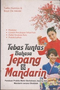 Tebas tuntas bahasa Jepang & mandarin : panduan praktis mahir berbahasa Jepang dan Mandarin secara  otodidak