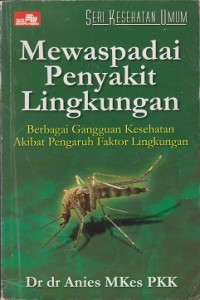 Mewaspadai penyakit lingkungan : berbagai gangguan kesehatan akibat pengaruh faktor lingkungan