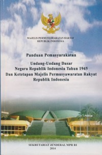 Panduan pemasyarakatan Undang-Undang Dasar Negara Republik Indonesia tahun 1945 dan ketetapan Majelis Permusyawarat Rakyat Republik Indonesia