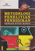 Metodologi penelitian pendidikan : dengan studi kasus