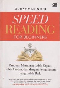 Speed reading for beginners : panduan membaca lebih cepat, lebih cerdas, dan dengan pemahaman yang lebih baik