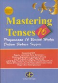 Mastering tenses 16 : penguasaan 16 bentuk waktu dalam bahasa Inggris