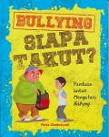 Bullying siapa takut ? : panduan untuk mengatasi bullying