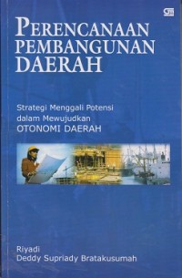 Perencanaan pembangunan daerah : strategi menggali potensi dalam mewujudkan otonomi daerah