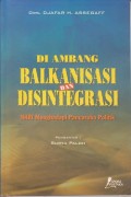 Di ambang balkanisasi dan disintegrasi : NKRI menghadapi pancaroba politik