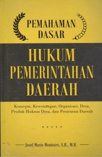 Pemahaman dasar hukum pemerintahan  daerah : konsepsi, kewenangan, organisasi, desa, produk hukum desa, dan peraturan daerah