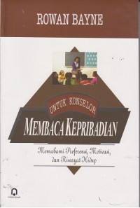 Membaca kepribadian untuk konselor : memahami preferensi, motivasi, dan riwayat hidup