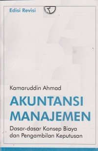 Akuntansi manajemen : dasar-dasar konsep biaya dan pengambilan keputusan