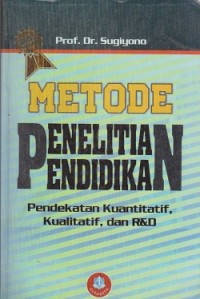 Metode penelitian pendidikan : pendekatan kuantitatif, kualitatif, dan R&D