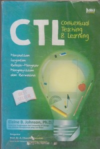 CTL contextual teaching & learning : menjadikan kegiatan belajar-mengajar mengasikkan dan bermakna
