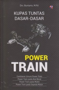 Kupas tuntas dasar-dasar power train : gambaran umum power train, power train pada alat berat, power train pada mobil, power train pada sepeda motor