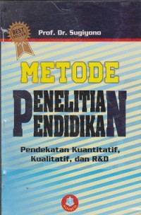 Metode penelitian pendidikan : pendekatan kuantitatif, kualitatif, dan R & D