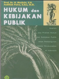 Hukum dan kebijakan publik : analisis atas praktek hukum dan kebijakan publik dalam pembangunan sektor perekonomian di Indonesia