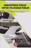 Administrasi publik untuk pelayanan publik (konsep & praktek administrasi dalam penyusunan SOP, standar pelayanan, etika pelayanan, inovasi untuk kinerja organisasi)