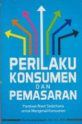 Perilaku konsumen dan pemasaran : panduan riset sederhana untuk mengenali konsumen