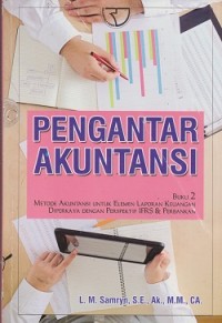 Pengantar akuntansi : metode akuntansi untuk elemen laporan keuangan diperkaya dengan perspektif IFRS & perbankan