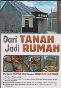 Dari tanah jadi rumah : panduan tepat membangun rumah idaman