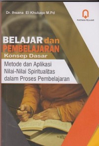 Belajar dan pembelajaran konsep dasar : metode dan aplikasi nilai-nilai spiritualitas dalam proses pembelajaran
