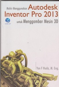 Mahir menggunakan autodesk inventor pro 2013 untuk menggambar mesin 3d