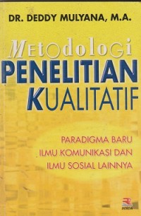 Metodologi penelitian kualitatif : paradigma baru ilmu komunikasi dan ilmu sosial lainnya