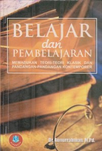 Belajar dan pembelajaran : memadukan teori-teori klasik dan pandangan-pandangan kontemporer