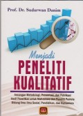 Menjadi peneliti kualitatif : ancangan metodologi, presentasi, dan publikasi hasil penelitian untuk mahasiswa dan peneliti pemula bidang ilmuilmu sosial, pendidikan, dan humaniora