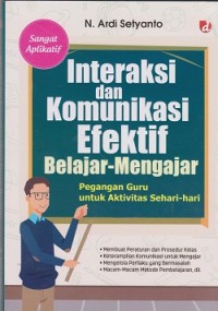 Interaksi dan komunikasi efektif belajar-mengajar : pegangan guru untuk aktivitas sehari-hari