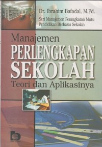 Seri manajemen peningkatan mutu pendidikan berbasis sekolah manajemen perlengkapan sekolah : teori dan aplikasinya