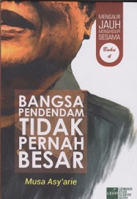 Mengalir jauh menghidupi sesama: bangsa pendendam tidak pernah besar (buku 4)