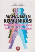 Manajemen komunikasi : mengembangkan bisnis berorientasi pelanggan