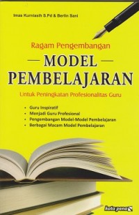 Ragam pengembangan model pembelajaran : untuk peningkatan profeionalitas guru