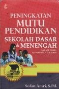 Peningkatan mutu pendidikan sekolah dasar & menengah : dalam teori, konsep dan analisis