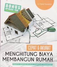 Cepat & akurat menghitung biaya membangun rumah: praktis dengan aplikasi komputer sederhana