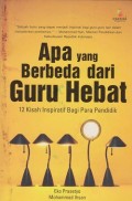 Apa yang berbeda daru guru hebat: 12 kisah inspiratif bagi para pendidik