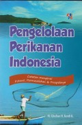 Pengelolaan perikanan Indonesia: catatan mengenai potensi, permasalahan & prospeknya