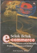 Seluk beluk e.commerce : panduan bagi pemula untuk menjual produknya melalui internet