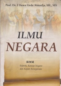 Ilmu negara : sejarah, konsep negara dan kajian kenegaraan