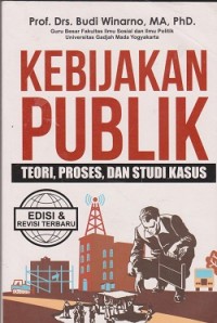 Kebijakan publik : teori, proses, dan studi kasus