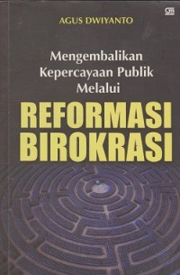 Mengembalikan kepercayaan publik melalui reformasi birokrasi